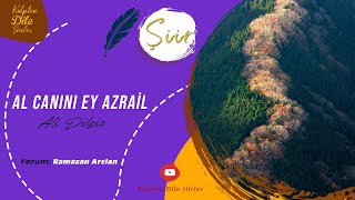 Ali Dilsiz | Al Canını Ey Azrail - Ramazan Arslan Yorumuyla #şiir Resimi