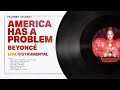 Beyonc  america has a problem renaissance world tour live instrumental remake