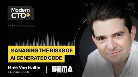Managing the Risks of AI Generated Code with Matt van Itallie, Founder & CEO at Sema Software