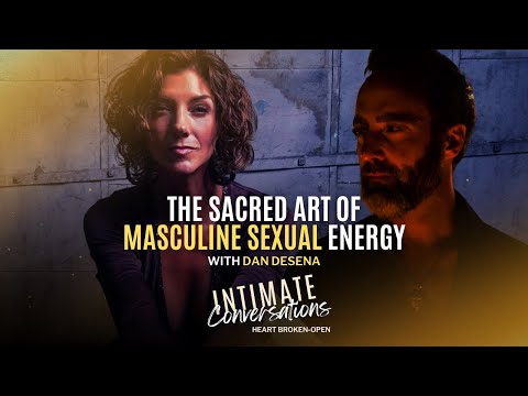 Intimate Conversations: The Sacred Art of Masculine Sexual Energy with @Dan_DeSena