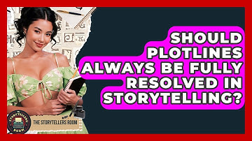 Should Plotlines Always Be Fully Resolved In Storytelling? - The Storytellers Room