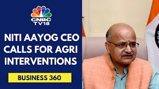 Need Interventions To Make India A Global Agri Power: NITI Aayog CEO | CNBC TV18