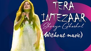 Tera Intezaar (Without music) |Shreya Ghoshal | Music Masti | Latest Hindi Song | New Song