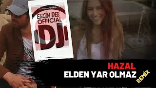 Hazal feat Dj Engin Dee - Elden Yar Olmaz / Remix Versiyon Resimi