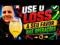 USE O LOSS A SEU FAVOR