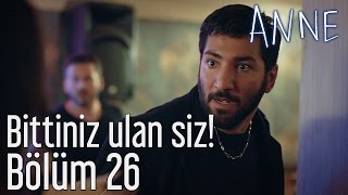 Anne 26. Bölüm - Bittiniz Ulan Siz