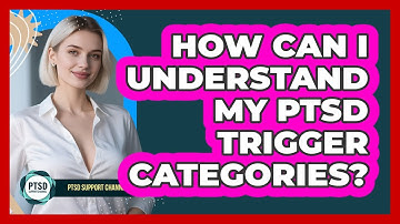 How Can I Understand My PTSD Trigger Categories?