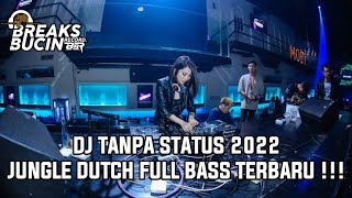 DJ TANPA STATUS VIRAL 2022 - JUNGLE DUTCH FULL BASS TERBARU !!! [ BREAKS BUCIN RECORD ]