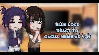 Blue Lock React To Gacha Meme As Yn Ryan