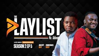 THE PLAYLIST NA ABLENTY || EVANCE BASS || S02 EP05