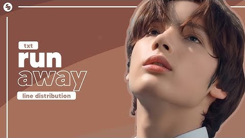 [REQ#3/UPDATED] TXT (투모로우바이투게더) - Run Away || Line Distribution