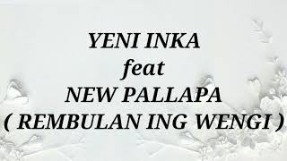 YENI INKA ft NEW PALLAPA _ REMBULAN ING WENGI Lirik