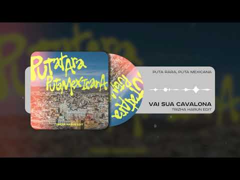 VAI SUA CAVALONA - PUTA RARA PUTA MEXICANA (Trizha Harun Edit)