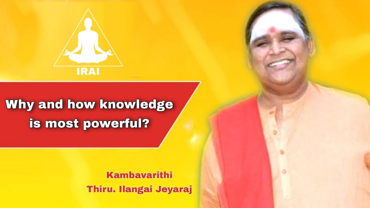 Why and how knowledge is most powerful  By Kambavarithi Thiru Ilangai Jeyaraj