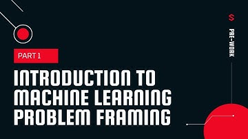 Introduction To Machine Learning Problem Framing - Part 1