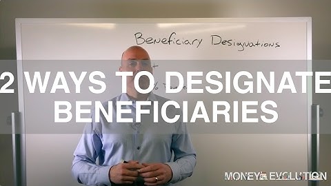 2 Ways to Designate Beneficiaries on your Financial Accounts