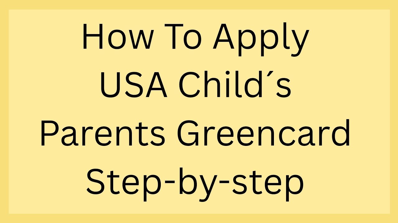 USA Child´s Parents Greencard Step-by-step Guide with Real Case Study | Parents USA Visa Apply Guide