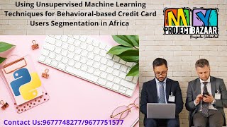Using Unsupervised Machine Learning Techniques for Behavioral-based Credit Card User segmentation