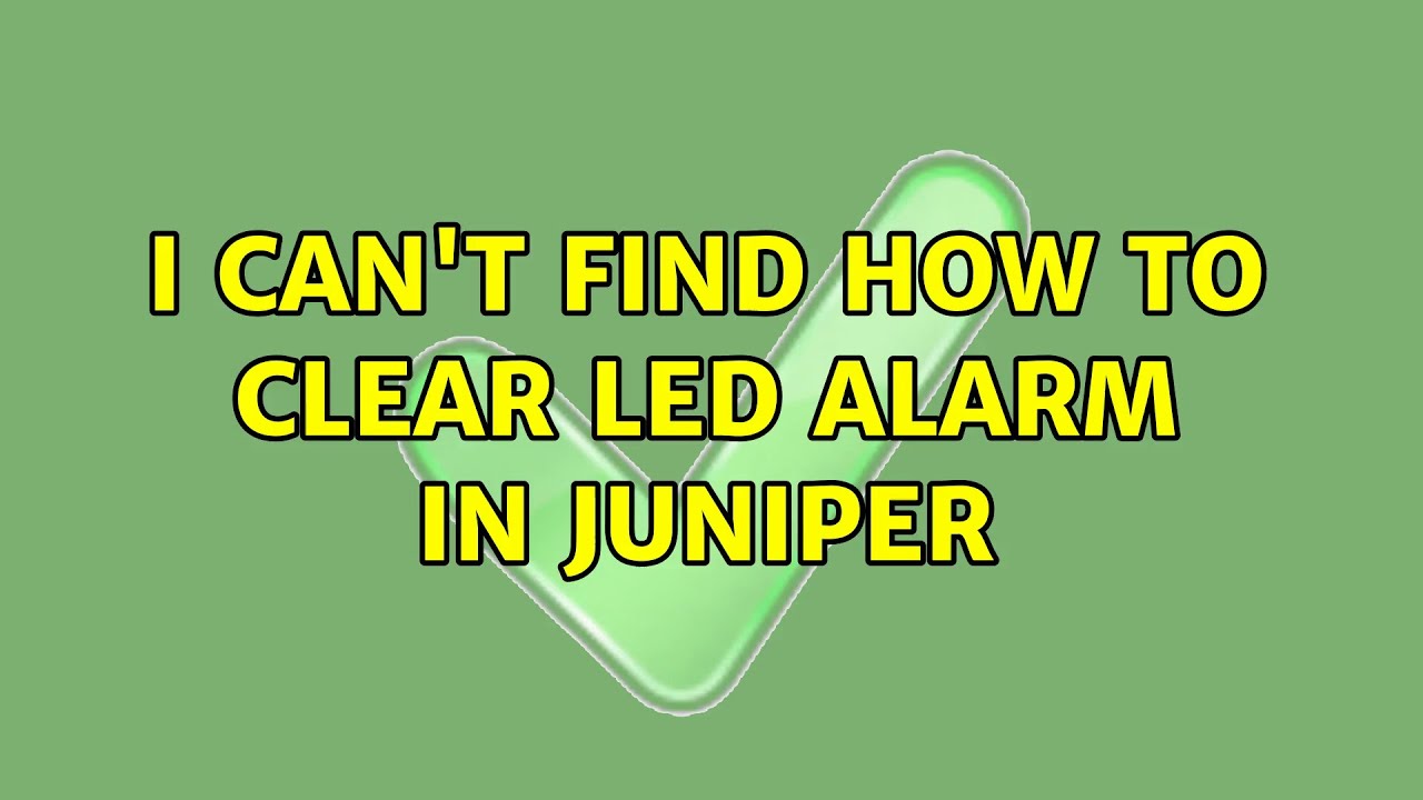 I can't find how to clear led alarm in juniper