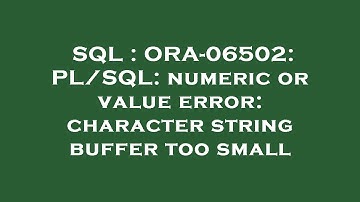 SQL : ORA-06502: PL/SQL: numeric or value error: character string buffer too small