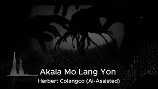 Akala Mo Lang Yon - Herbert Colangco (Ai-Assisted)