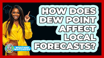 How Does Dew Point Affect Local Forecasts? - Weather Watchdog