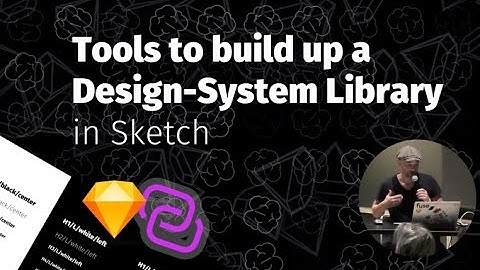 sketch talk - Tools to build up a Design System Library in Sketch