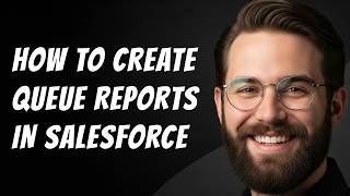 How to Create Queue Reports in Salesforce Net Worth