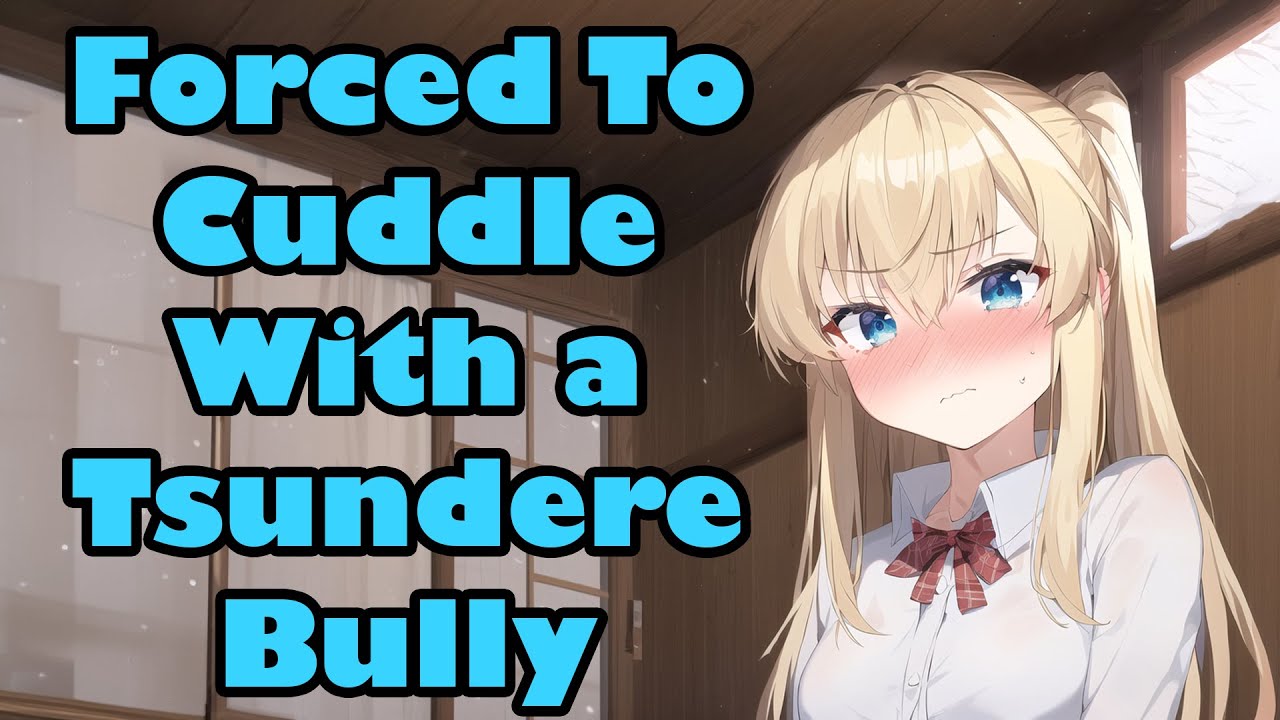 Forced to Cuddle With a Tsundere Bully [F4M] [Enemies to Lovers] [Cuddling] [ASMR]