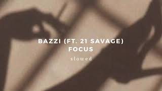 Bazzi Ft. 21 Savage - Focus S L O W E D