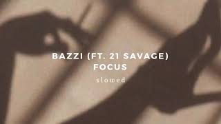 bazzi (ft. 21 savage) - focus (s l o w e d)