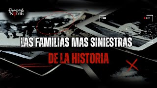 The most sinister families in history | Fragments of the Night