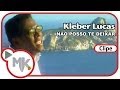 Kleber Lucas - 🤲 Não Posso Te Deixar (Clipe Oficial MK Music)