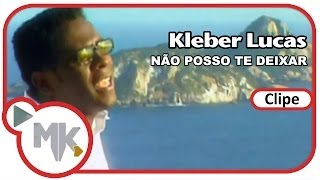 Kleber Lucas - 🤲 Não Posso Te Deixar (Clipe Oficial MK Music) chords