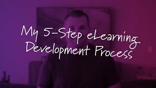 A Look at My 5Step eLearning Development Process