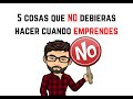 5 cosas que NO debieras hacer cuando emprendes