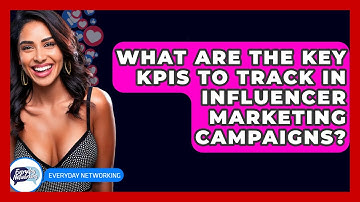 What Are The Key KPIs To Track In Influencer Marketing Campaigns? - Everyday-Networking