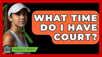 What Time Do I Have Court? - The Racket Xpert