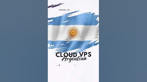 Cloud VPS Argentina, VPS Windows, VPS Linux, VPS chính hãng, VPS nước ngoài