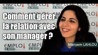 Comment gérer la relation avec son manager ?