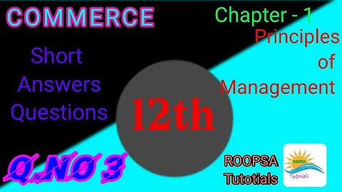 VIDEO 1:III : 3 - 12TH -COMMERCE - CHAPTER 1- PRINCIPLES OF MANAGEMENT- SHORT QUESTION NO: 3
