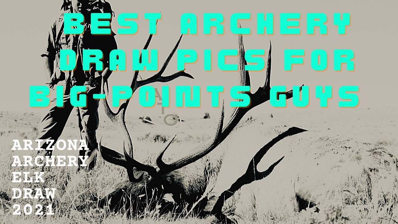 ARIZONA ELK HUNTING AZ ARCHERY ELK DRAW 2021...Best Archery Elk Choices for Biggest Bulls