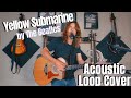 Yellow submarine  the beatles  acoustic loop cover  by scott uhl