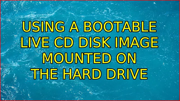 Ubuntu: Using a bootable live cd disk image mounted on the hard drive (2 Solutions!!)