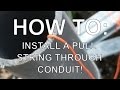 HOW TO: Run a pull string through conduit