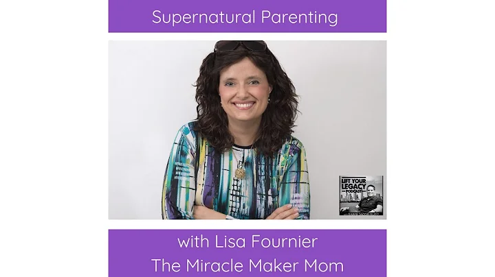 Supernatural Parenting with Lisa Fournier, The Mir...