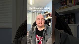The Streamed public execution #3