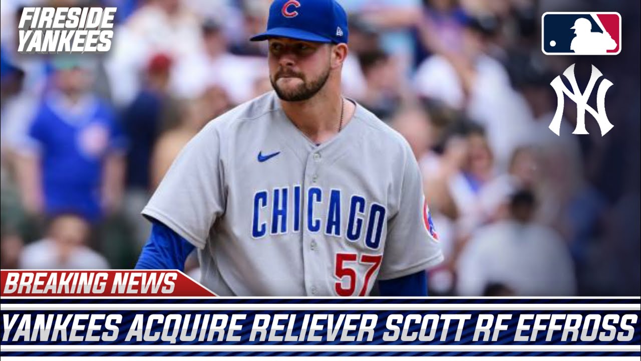 Yankees Acquire Star Rookie Bullpen Arm Scott Effross From Chicago Cubs