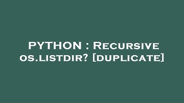 PYTHON : Recursive os.listdir?