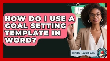 How Do I Use A Goal Setting Template In Word? - Aspiring Teacher Guide